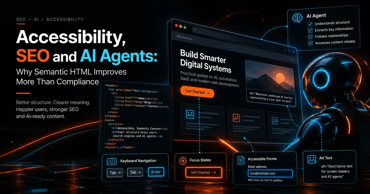 Accessibility, SEO and AI Agents: Why Semantic HTML Improves More Than Compliance